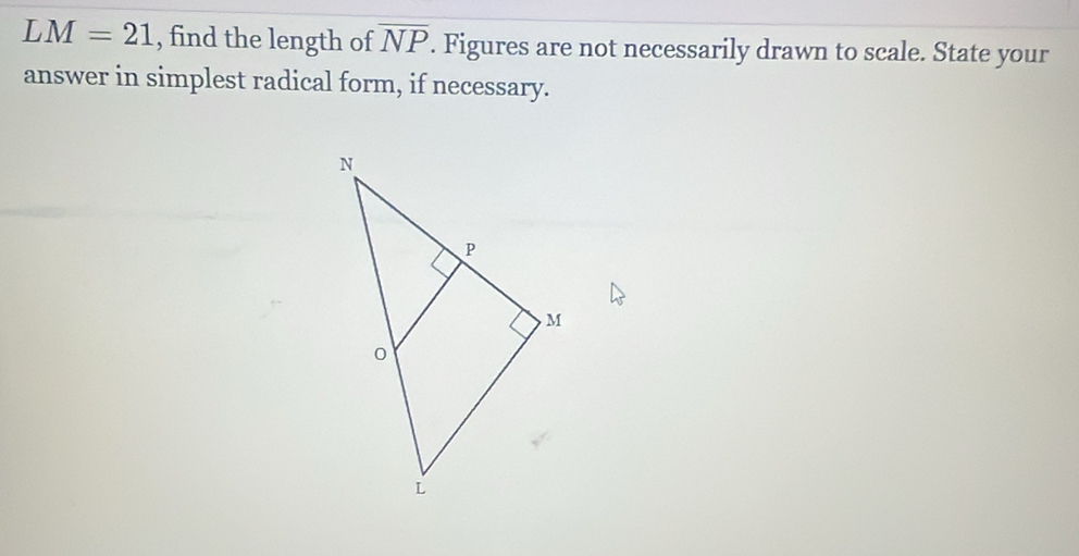 LM=21 , find the length of overline NP. Figures are not necessarily drawn to scale. State your 
answer in simplest radical form, if necessary.