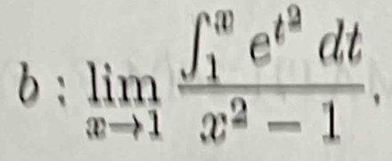 limlimits _xto 1frac (∈t _1)^we^(t^2)dtx^2-1.