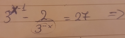 3^(x-1)- 2/3^(-x) =27