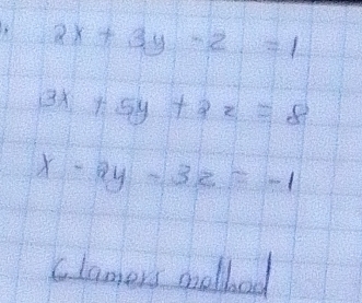 2x+3y-2=1
3x+5y+2z=8
x-2y-3z=-1
clamers cnolbod