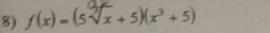 f(x) =(5√x + 5)(x³ + 5)