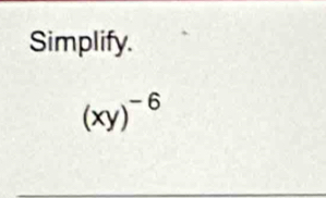 Simplify.
(xy)^-6