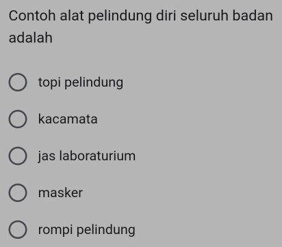 Contoh alat pelindung diri seluruh badan
adalah
topi pelindung
kacamata
jas laboraturium
masker
rompi pelindung