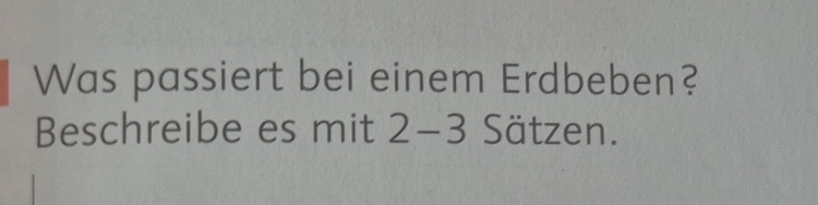 Was passiert bei einem Erdbeben? 
Beschreibe es mit 2-3 Sätzen.