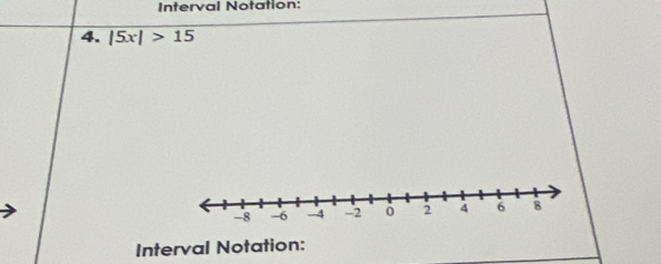 Interval Notation: 
4. |5x|>15
Interval Notation: