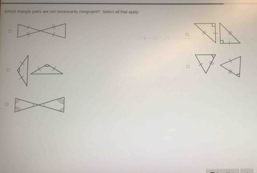 Which triangle pairs are not necessarily congruent? Select all that apply.
□