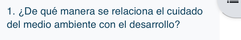 ¿De qué manera se relaciona el cuidado 
del medio ambiente con el desarrollo?