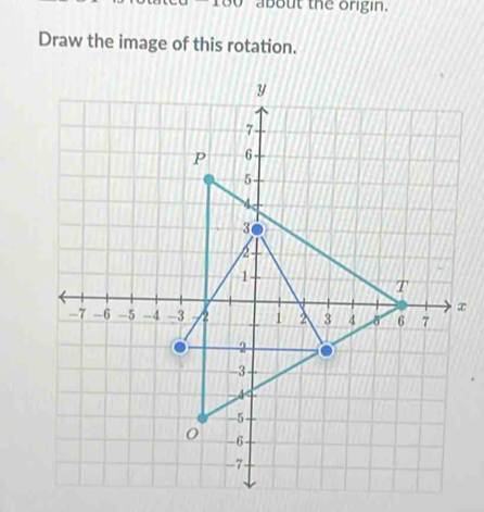 about the origin. 
Draw the image of this rotation.
x