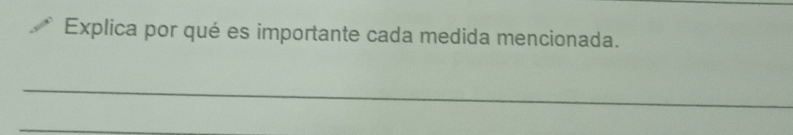 Explica por qué es importante cada medida mencionada. 
_ 
_