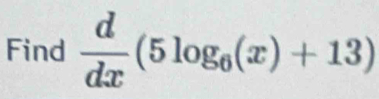 Find  d/dx (5log _6(x)+13)