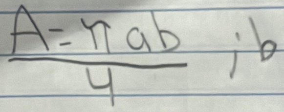  A=π ab/4 ; b