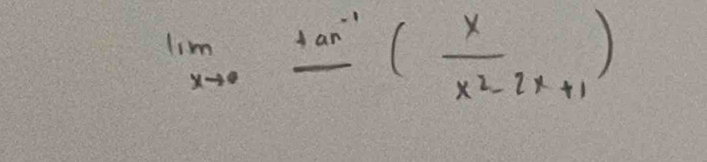 lim _xto 0frac tan^(-1)( x/x^2-2x+1 )