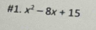 #1. x^2-8x+15