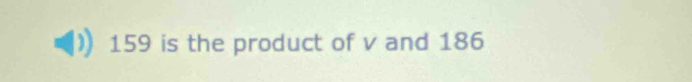 159 is the product of v and 186