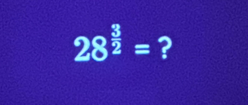 28^(frac 3)2= ?