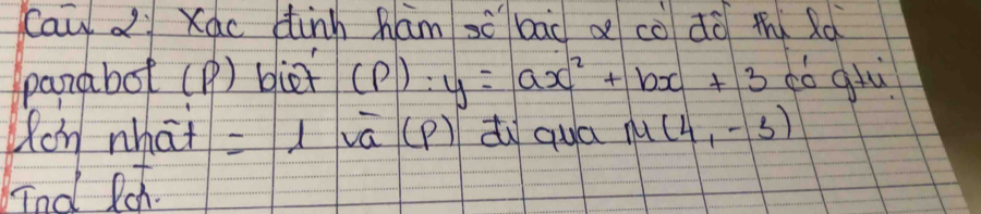 cau di Xac dinn hám sè bad a co dò thǐ Rd 
panabot (P) biei (P) y=ax^2+bx+3 dó guú 
Ron what = vā (P) dì quā M(4,-3)
Tnd Rch.