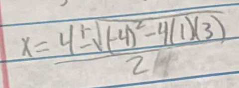 x=frac 4± sqrt((-4)^2)-4(1)(3)2