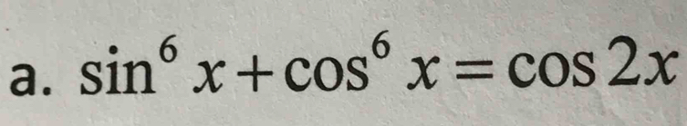 sin^6x+cos^6x=cos 2x