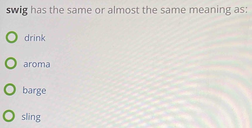 swig has the same or almost the same meaning as:
drink
aroma
barge
sling