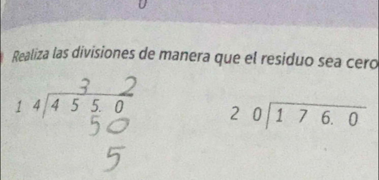 Realiza las divisiones de manera que el residuo sea ceró 
1 4/4 5³ 5 6
beginarrayr 20encloselongdiv 176.0endarray