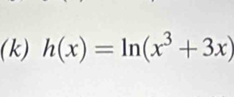 h(x)=ln (x^3+3x)