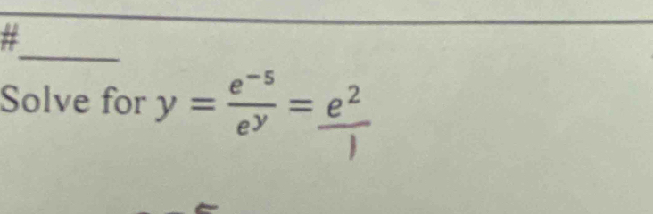 Solve for y=÷=e²