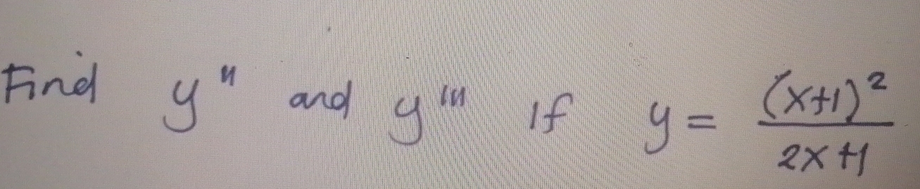 Find 
y'prime  and y''' If y=frac (x+1)^22x+1