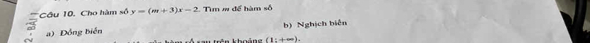 Cho hàm số y=(m+3)x-2 Tìm m để hàm số
a) Đồng biển b) Nghịch biến
T au trâo khoảng (1:+∈fty ).