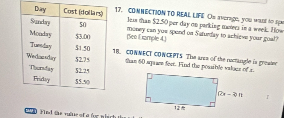 CONNECTION TO REAL LIFE On average, you want to spe
less than $2.50 per day on parking meters in a week. How
money can you spend on Saturday to achieve your goal?
(See Example 4.)
18. CONNECT CONCEPTS The area of the rectangle is greater
than 60 square feet. Find the possible values of x.
Find the value of a for which t