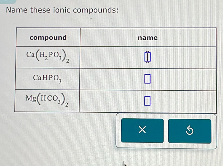 Name these ionic compounds:
×