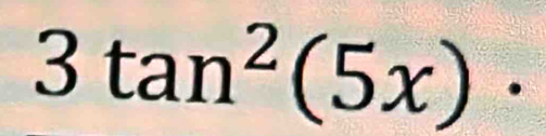 3tan^2(5x)·