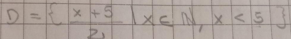 D=  (x+5)/2 |x∈ N,x<5