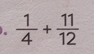  1/4 + 11/12 