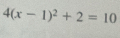 4(x-1)^2+2=10