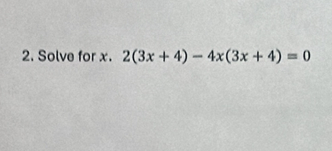 Solve for x. 2(3x+4)-4x(3x+4)=0