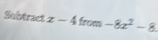 sin B f . acd x-4from-8x^2-8.