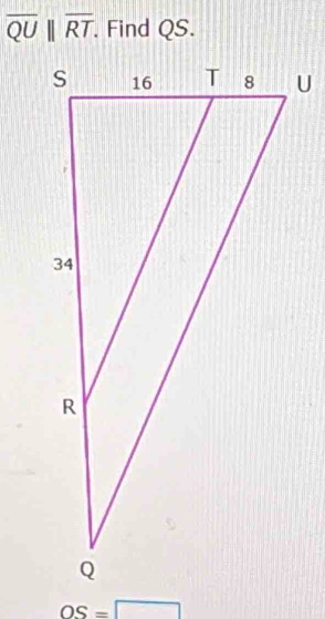 overline QU||overline RT. . Find QS.
OS=□