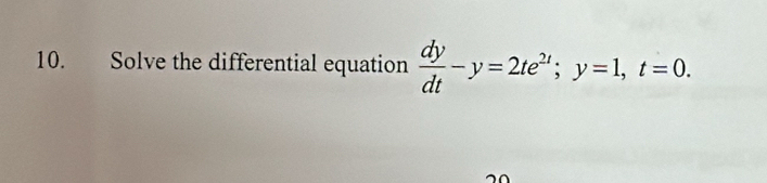 Solve the differential equation  dy/dt -y=2te^(2t); y=1, t=0.