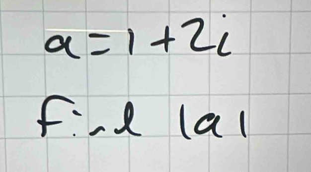 a=1+2i
f:llal