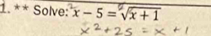 Solve: x - 5 = √x + 1