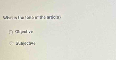 What is the tone of the article?
Objective
Subjective