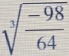 sqrt[3](frac -98)64