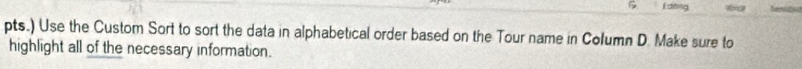 pts.) Use the Custom Sort to sort the data in alphabetical order based on the Tour name in Column D. Make sure to 
highlight all of the necessary information.