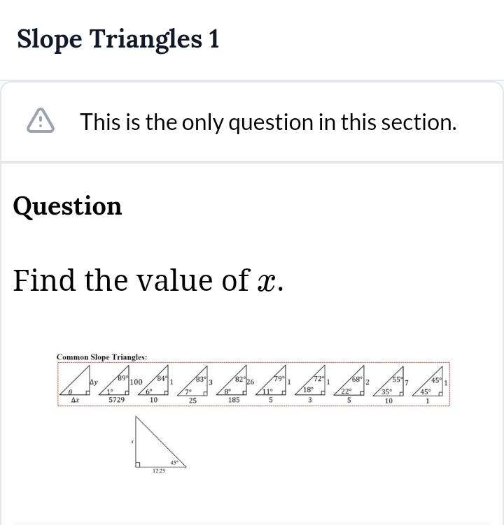 Slope Triangles 1
This is the only question in this section.
Question
Find the value of x.
Common Slope Triangles: