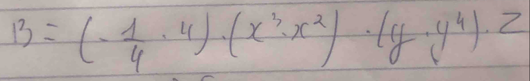 B=(- 1/4 · 4)· (x^3· x^2)· (y· y^4)· Z