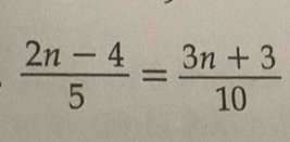  (2n-4)/5 = (3n+3)/10 