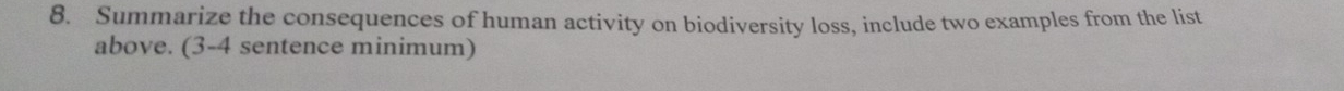 Summarize the consequences of human activity on biodiversity loss, include two examples from the list 
above. (3-4 sentence minimum)