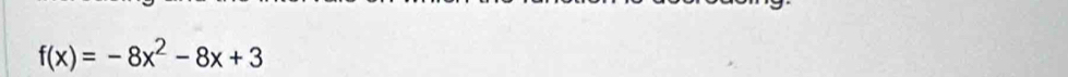 f(x)=-8x^2-8x+3