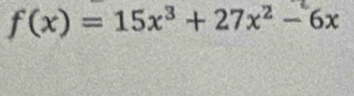 f(x) = 15x³ + 27x² − 6x