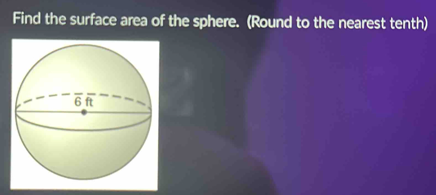 Find the surface area of the sphere. (Round to the nearest tenth)